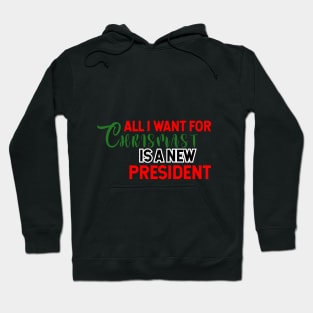 all i want for christmas is a new president Hoodie